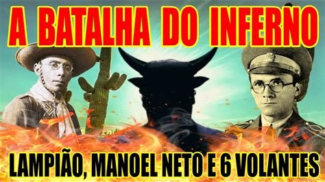 A BATALHA DO INFERNO LAMPIÃO MANOEL NETO E SEIS FORÇAS VOLANTE YouTube