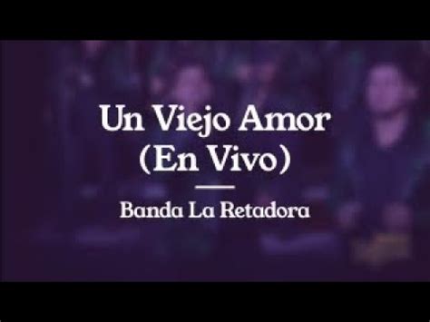 Un Viejo Amor En Vivo Banda La Retadora Youtube