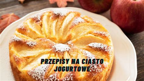 Szybkie Przepisy Na Ciasto Jogurtowe Aneta Florczyk