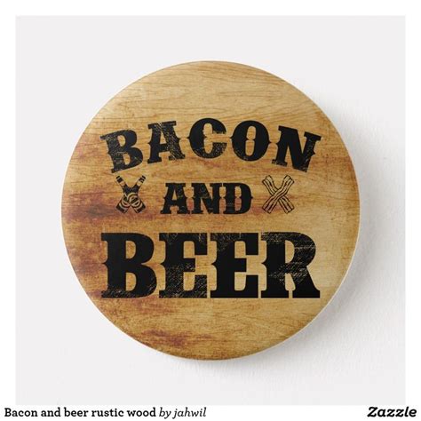 Bacon And Beer Rustic Wood Pinback Button Zazzle Rustic Wood Buttons Pinback Beer Bacon