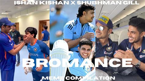 Shubhman Gill And Ishan Kishan S Bromance I Meme Compilation Youtube