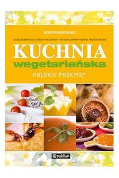 Kuchnia Wegetaria Ska Polskie Przepisy Katarzyna Rozmys Owicz Ksi Ka