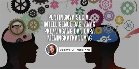 Pentingnya Social Intelligence Bagi Anak PKL Magang Dan Cara