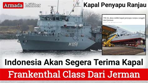 TNI AL Akan Segera Terima Kapal Penyapu Ranjau Frankenthal Class Dari