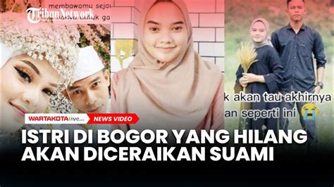 Usai Ditemukan Istri Di Bogor Hilang Usai Nikah Dikembalikan Ke