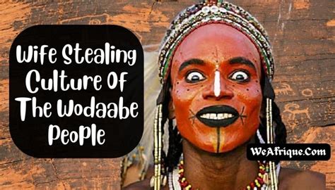 Wife Stealing Culture of The Wodaabe People