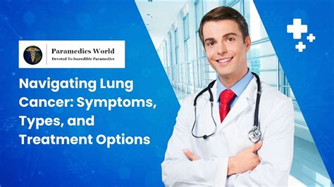 Navigating Lung Cancer Symptoms Types And Treatment Options