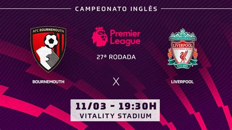 Bournemouth X Liverpool Onde Assistir Horário E Escalações Do Jogo Da