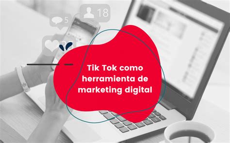 Tiktok Como Herramienta De Marketing Digital Comsentido