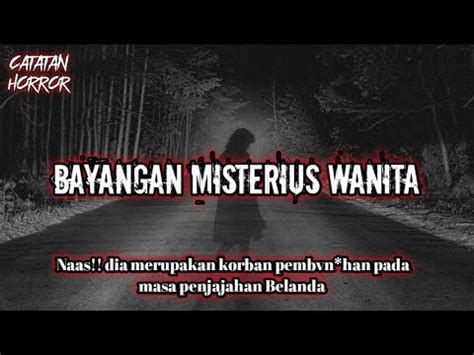 Catatan Horror Bayangan Misterius Seorang Wanita Korban Pemb N H N