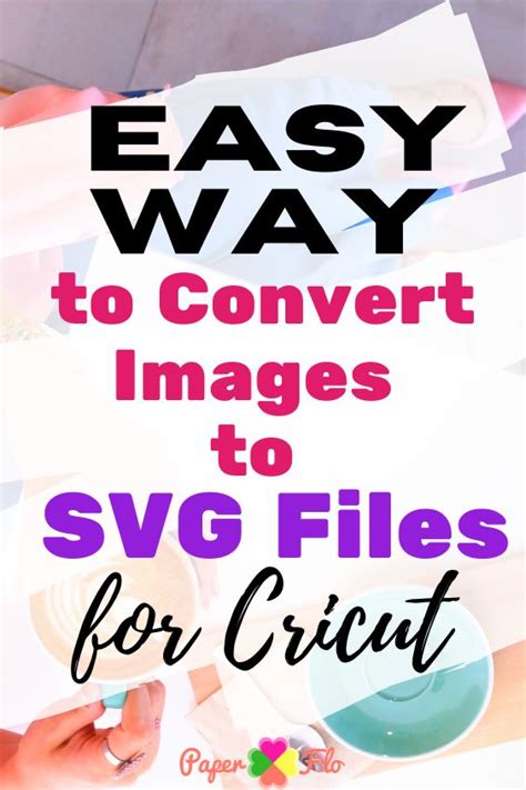 The Words Easy Way To Convert Images To Svg Files For Cricut Are Shown