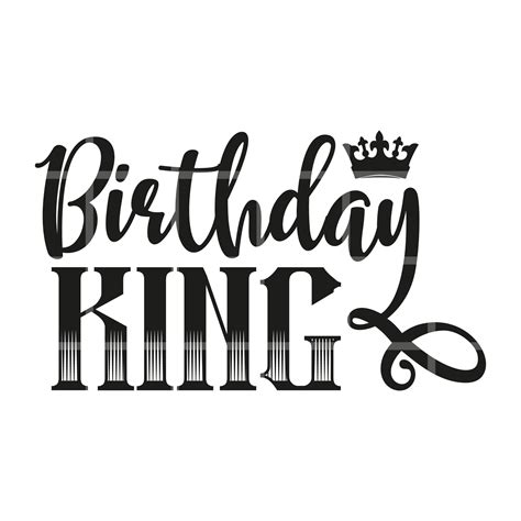 Birthday King Svg Cut Files Birthday Shirts Svg Men Birthday Etsy