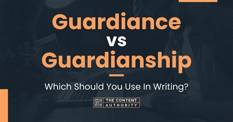 Guardiance vs Guardianship: Which Should You Use In Writing?