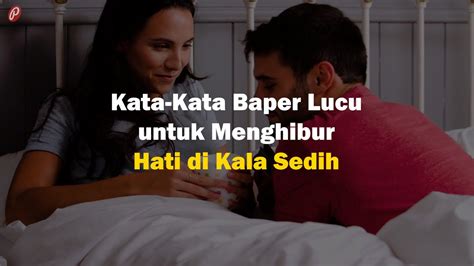 Kata Kata Baper Lucu Untuk Menghibur Hati Di Kala Sedih Youtube