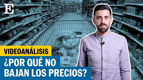 Por qué la inflación se modera pero los precios no bajan El PAÍS