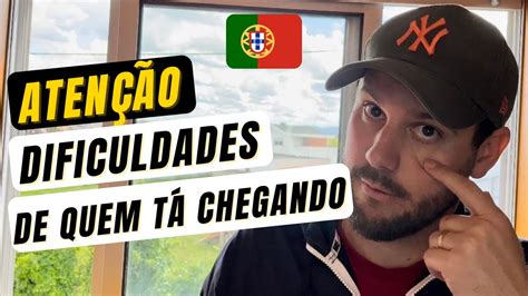 Principais Dificuldades De Rec M Chegados Em Portugal Youtube