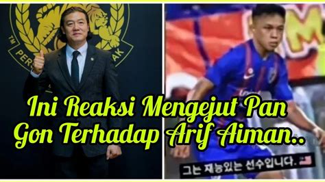 Ini Reaksi Mengejut Kim Pan Gon Tentang Arif Aiman JDT YouTube