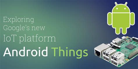 Android Things — Google’s IoT platform for Android | by Suyog Gunjal ...