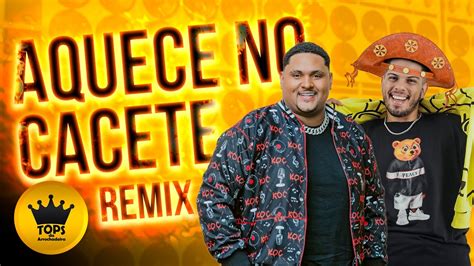 Aquece No Cacete Arrochadeira Remix Turma Do Cangaceiro Tops Da