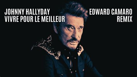 Johnny Hallyday Vivre Pour Le Meilleur Edward Camaro Remix YouTube