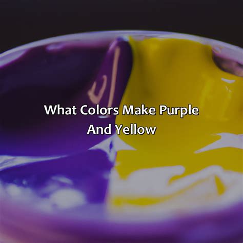 What Color Do Purple And Yellow Make