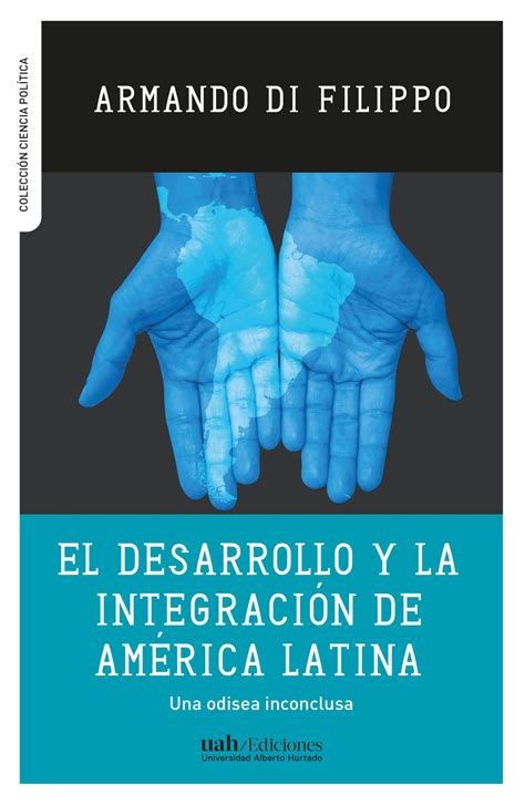 El desarrollo y la integración en América Latina Ediciones UAH