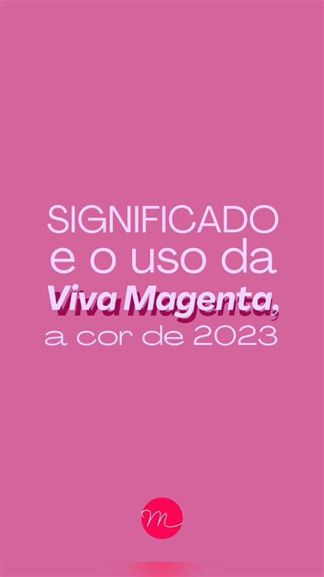 Você já conhece a cor de 2023 Viva Magenta Entenda seu significado e