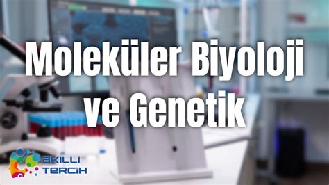 Molek Ler Biyoloji Ve Genetik Nedir Nerede Al Rlar Youtube