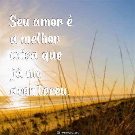 Descubra As Melhores Frases De Amor Para Expressar Seu Sentimento Te