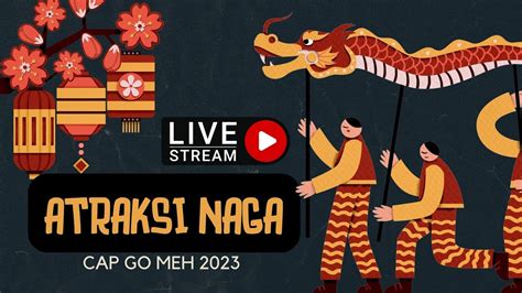 Atraksi Naga Cap Go Meh Youtube