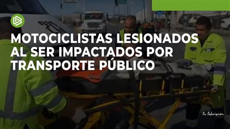 Motociclistas Lesionados Al Ser Impactados Por Transporte P Blico Youtube