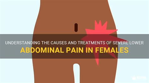 Understanding The Causes And Treatments Of Severe Lower Abdominal Pain