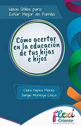 Libro Cómo Acertar En La Educación De Tus Hijas E Hijos En Cuotas Sin Interés