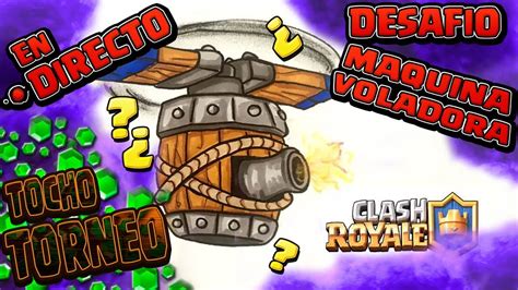 Torneo En Directo Clash Royale Entra Y Juega Hemos Vuelto Youtube