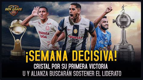 Semana Decisiva Para Alianza Universitario Y Cristal Bien Jugado