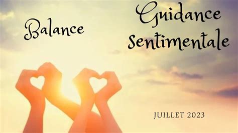 Balance guidance sentimentale juillet 2023 on s ouvre à l amour YouTube