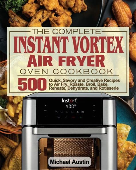 The Complete Instant Vortex Air Fryer Oven Cookbook By Michael Austin