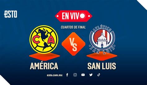 América Vs San Luis Sigue En Vivo El Partido De Cuartos De Final De