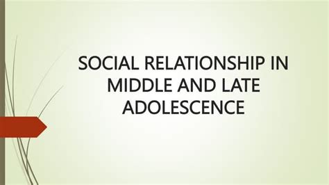 Social Relationship In Middle And Late Adolescencepptx