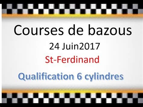 Courses De Bazous 24 Juin 2017 St Ferdinand Qualification 6 Cylindres