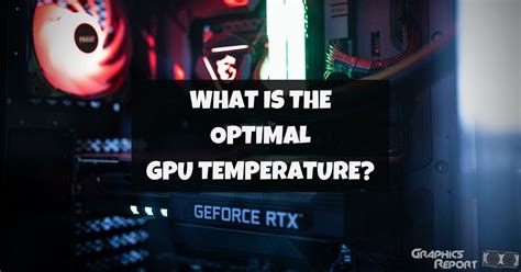 Optimal GPU Temperature For Gaming Revealed - Graphics Report