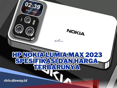 Nokia Lumia Max 2023 Spesifikasi Dan Harga Terbarunya Punya Tampilan