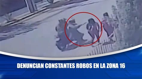 Denuncian Constantes Robos En La Zona 16 YouTube