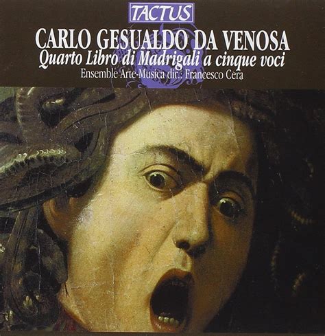 Gesualdo Carlo Da Venosa Quarto Libro Di Madrigali A Cinque Voci Divers Ensemble Arte Musica