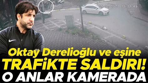 Eski Milli Futbolcu Oktay Derelio Lu Ve E Ine Trafikte Sald R