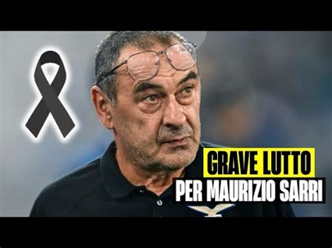 Grave Lutto Per Maurizio Sarri Arrivato Il Triste Annuncio Sui Social