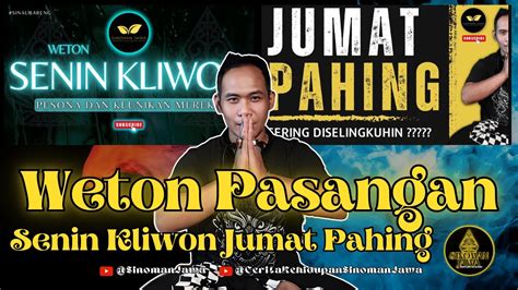 Weton Pasangan Senin Kliwon Jumat Pahing Youtube