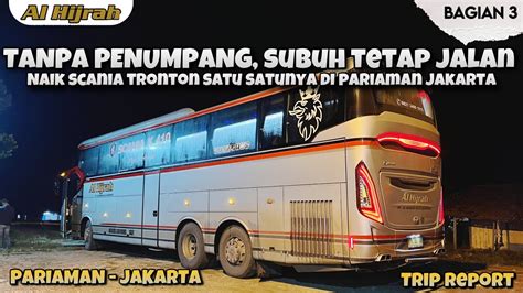 TANPA PENUMPANG SUBUH TETAP JALAN NAIK ALHIJRAH SCANIA TRONTON SATU