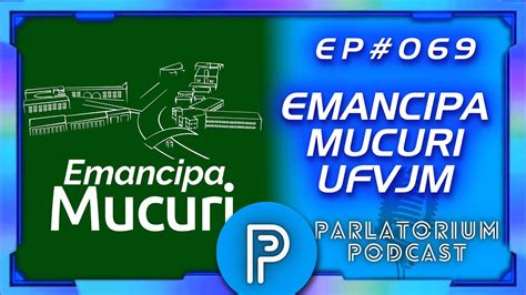 EMANCIPA MUCURI Emancipação do Campus da UFVJM PARLATORIUM 69 YouTube