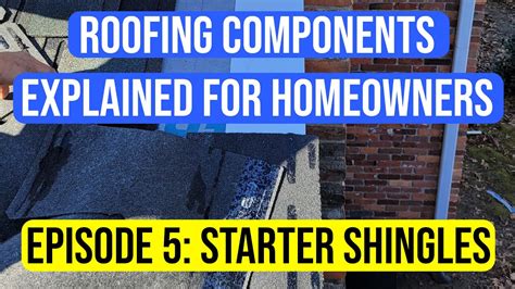 Starter Shingles Roofing Components Explained To Homeowners Episode 5